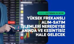 5G finansal işlemlerin hızını ve güvenilirliğini artıracak