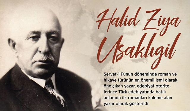 Türk romanına üslup kazandıran yazar: Halid Ziya Uşaklıgil