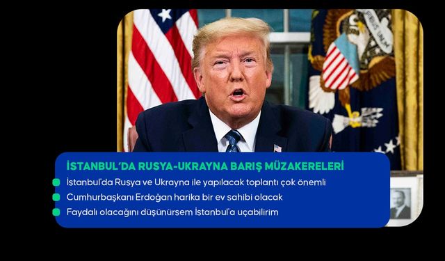 Trump: (İstanbul'daki Rusya-Ukrayna görüşmesi) Bu toplantıdan iyi şeyler çıkabileceğini düşünüyorum