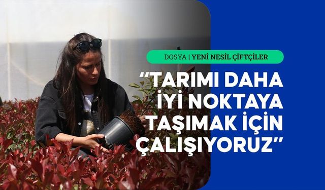 Yalova'da süs bitkisi üreten genç kadın çiftçi ihracata odaklandı