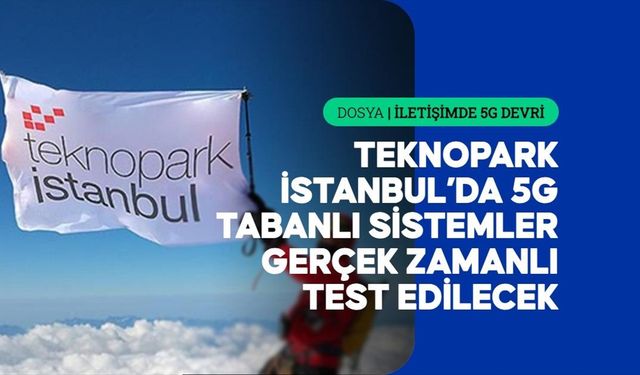 Türkiye'nin ilk 5G laboratuvarı Teknopark İstanbul'da kuruluyor